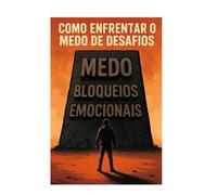 Como enfrentar o medo de desafios: Bloqueios emocionais