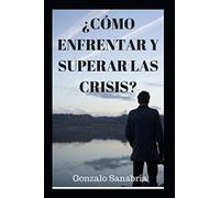 ¿CÓMO ENFRENTAR Y SUPERAR LAS CRISIS?: Mensajes cristianos de superación personal: 1 (Planes de Dios)