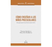 Cómo Enseñar a Los Niños Preescolares: Una Guía Para Los Primeros Pasos de Fe
