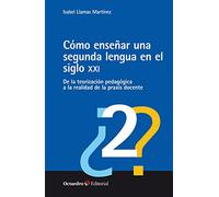 Cómo enseñar una segunda lengua en el siglo XXI. De la teorización pedagógica a la realidad de la praxis docente (Horizontes)