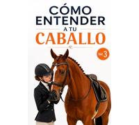 Cómo Entender a tu Caballo. Secretos sobre su Lenguaje, Comunicación No Verbal y Comportamiento: Curiosidades sobre las Emociones Equinas, el Vínculo ... Caballo y Jinete (Libros de Caballos): 2