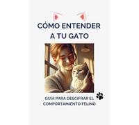 Cómo Entender a tu Gato: Guía para Descifrar el Comportamiento Felino