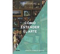 Cómo entender el arte. Esenciales del arte