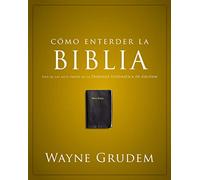 Cómo entender la Biblia: Una de las siete partes de la teología sistemática de Grudem