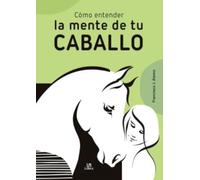 Cómo Entender la Mente de Tu Caballo: 1