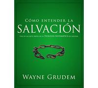 Cómo entender la salvación: Una de las siete partes de la teología sistemática de Grudem (Como Entender)
