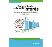 Cómo entender los tipos de interés: Guía básica de valoración financiera (Economía)