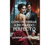 Cómo enterrar a mi marido perfecto: Un romance gótico de la Regencia perversamente sensual sobre pasión, poder y veneno (La temporada mortal)