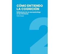 Cómo entiendo la cognición: Reflexiones de un neuropsicólogo en las trincheras: 2 (Apuntes de Neuropsicología)