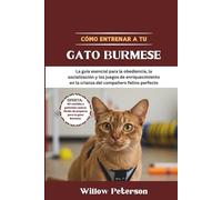 Cómo entrenar a tu gato Burmese: La guía esencial para la obediencia, la socialización y los juegos de enriquecimiento en la crianza del compañero felino perfecto