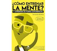 ¿Cómo entrenar la mente?: Y aprender de forma exponencial (Alienta)