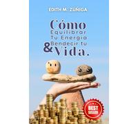 Cómo Equilibrar Tu Energía Y Bendecir Tu Vida.: Vibración y conexión entre el alma y la abundancia infinita.