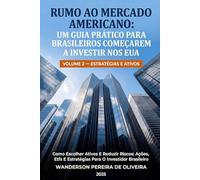 Como Escolher Ativos e Reduzir Riscos: Ações, ETFs e Estratégias para o Investidor Brasileiro: Volume 2 - Estratégias e Ativos (RUMO AO MERCADO ... BRASILEIROS COMEÇAREM A INVESTIR NOS EUA)