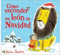 Como esconder un león en navidad / How to Hide a Lion at Christmas: Un cuento de Navidad para todos los niños y niñas (Cuentos infantiles)