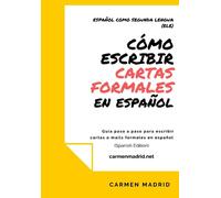 CÓMO ESCRIBIR CARTAS O MAILS FORMALES EN ESPAÑOL: Guía paso a paso para escribir cartas o mails formales en español (Spanish Edition) (HOW TO)