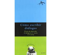 Cómo escribir dialogos: El arte de desarrollar el diálogo en la novela o el cuento (Guías del escritor)