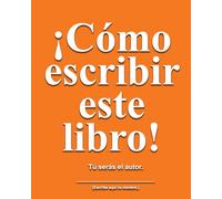 Cómo escribir este libro: Tú serás el autor