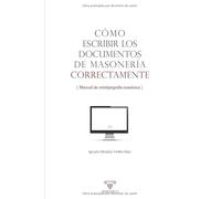 Cómo escribir los documentos de masonería correctamente: Manual de ortotipografía masónica