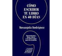 Cómo escribir tu libro en 40 días: Herramientas, ideas, claves y un paso a paso para su creación (Escribe tu libro)