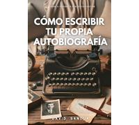 CÓMO ESCRIBIR TU PROPIA AUTOBIOGRAFÍA