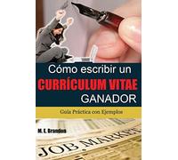 Cómo Escribir un Curriculum Vitae Ganador: Guía Práctica con Ejemplos de Curriculum y Cartas de Presentación: Volume 1