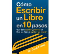 Cómo escribir un libro en 10 pasos: Guía para escribir y publicar un libro (no ficción) rápido y sin invertir (Maximiza tus ganancias y optimiza tus ... y emprender con mínima inversión)