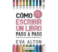 Cómo Escribir un Libro Paso a Paso: Manual Rápido y Fácil Para Escribir y Planificar una Novela con el Método Autorissimo (1) (Autorissimo Guías Para Escritores)