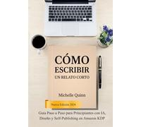 Cómo Escribir un Relato Corto: Guía Paso a Paso para Principiantes con IA, Diseño y Self-Publishing en Amazon KDP