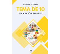 CÓMO ESCRIBIR UN TEMA DE 10 - OPOSICIONES DE EDUCACIÓN INFANTIL: Guía práctica para sacar la máxima nota en el tema escrito