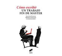 Cómo escribir un trabajo fin de máster | Varios Autores , Juan Luis Fuentes, Roberto Cremades