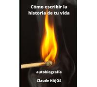 CÓMO ESCRIBIR UNA AUTOBIOGRAFÍA: (o la historia de tu vida)
