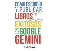 Cómo escribir y publicar libros exitosos con Google Gemini