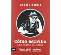 Cómo Escribo. Las Reglas Del Juego. Una Guía Práctica Y Apasionante Para Escribir Una Buena Novela (ENSAYO)