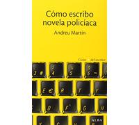Cómo escribo novela policíaca (Guías + del escritor)