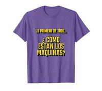 como están los máquinas lo primero de todo frase viral Camiseta