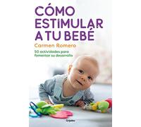 Cómo estimular a tu bebé / How to Nurture and Stimulate Your Baby: 50 actividades para fomentar su desarrollo (Embarazo, bebé y crianza)