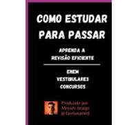 Como Estudar Com Eficiência: Enem Vestibulares E Concursos (ebook)
