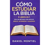 Cómo Estudiar la Biblia: 3 libros en 1 con un método por niveles: básico, intermedio y avanzado (Guía Práctica para Estudiar la Biblia)