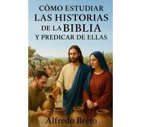 Cómo estudiar las historias de la Biblia y predicar de ellas: Tecnicas de analisis literario y predicacion narrativa