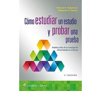 Cómo estudiar un estudio y probar una prueba: Análisis crítico de la investigación clínica basada en evidencia