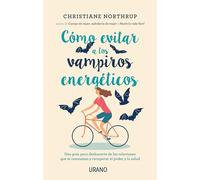 Cómo evitar a los vampiros energéticos: Una guía para alejarte de las relaciones que te consumen y recuperar el poder y la salud (Crecimiento personal)