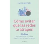 Cómo evitar que las redes te atrapen: 21 días para transformar tu relación con el móvil y recuperar tu tiempo (No ficción)