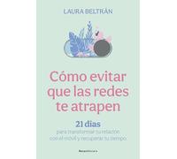 Cómo evitar que las redes te atrapen: 21 días para transformar tu relación con el móvil y recuperar tu tiempo (No ficción)