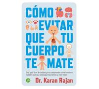 Como evitar que tu cuerpo te mate: Una guía libre de tabúes para comprender cómo funciona nuestro cuerpo, preocuparnos menos y vivir mejor. (VR)