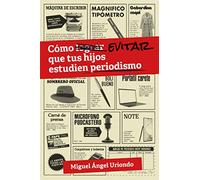 Cómo evitar que tus hijos estudien periodismo: 1 (Sala de Peligro)