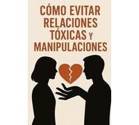 CÓMO EVITAR RELACIONES TÓXICAS Y MANIPULACIONES