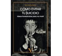 Cómo evitar tu suicidio: (Ideas transuicidas para no morir): 1 (Ensayo)