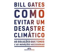 Como evitar um desastre climatico - As solucoes que temos e as inovacoes necessarias (Em Portugues do Brasil)