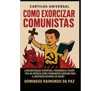 COMO EXORCIZAR COMUNISTAS: Cartilha Universal Exorcizando Comunistas (A SAGA DA RUPTURA)