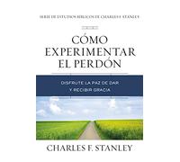 Cómo experimentar el perdón | Softcover | Experiencing Forgiveness: Disfrute la paz de dar y recibir gracia (Charles F. Stanley Bible Study Series)